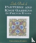 Harris, Christine - Little Book of Parterre & Knot Gardens in French Knots