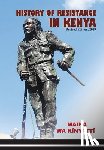 Kĩnyattĩ, Maina Wa - History of Resistance in Kenya 1884-2002