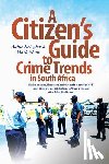 Kriegler, Anine, Shaw, Mark - A citizen's guide to crime trends in South Africa