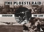 Freeman, Roger A - Ploesti Through The Lens