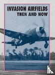 Ramsey, Winston - Invasion Airfields Then and Now