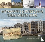 Attwooll, Maureen - Weymouth & Portland Then Meets Now