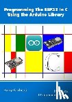 Fairhead, Harry - Programming the ESP32 In C Using the Arduino Library