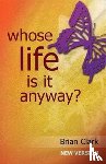 Clark, Brian - Whose Life is it Anyway?