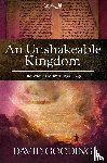 Gooding, Dr David - An Unshakeable Kingdom
