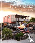 Redman, Susan - Love Shacks: Romantic Cabin Charmers, Modern Getaways and Rustic Retreats Around the World