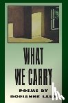 Laux, Dorianne - What We Carry