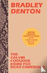 Denton, Bradley - The Calvin Coolidge Home for Dead Comedians