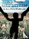 Greene, Ida - How to Improve Self-Esteem in Any Child Workbook