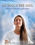 Rochester, Judith - To Touch the Soul: How to Become a Medium