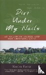 Foster, Marilee - Dirt Under My Nails - An American Farmer and Her Changing Land