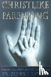 Latham, Glenn I. - Christlike Parenting: Taking the Pain Out of Parenting