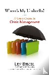 Biegel, Len - Where's My Umbrella, a Crash Course in Crisis Management