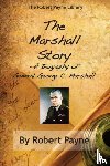 Robert Payne - The Marshall Story, A Biography of General George C. Marshall