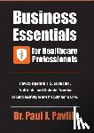 Pavlik, Paul J. - Business Essentials for Healthcare Professionals