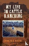 Backus, Charles E. - My Life in Cattle Ranching