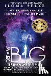 Selke, Ilona R - Dream Big the Universe is Listening