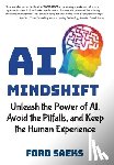 Saeks, Ford - AI Mindshift: Unleash the Power of AI, Avoid the Pitfalls, and Keep the Human Experience