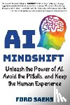 Saeks, Ford - AI Mindshift: Unleash the Power of AI, Avoid the Pitfalls, and Keep the Human Experience