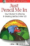 Gore, Willma Willis - Just Pencil Me In: Your Guide to Moving & Getting Settled After 60