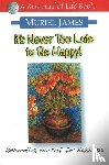 James, Muriel - It's Never Too Late to Be Happy!