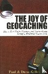 Gillin, Paul - Joy of Geocaching: How to Find Health, Happiness and Creative Energy - How to Find Health, Happiness and Creative Energy Through a Worldwide Treasure Hunt