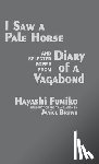 Hayashi, Fumiko - "I Saw A Pale Horse" and Selected Poems from "Diary of a Vagabond"