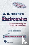 Moore, A. D. - Electrostatics: Exploring, Controlling and Using Static Electricity/Includes the Dirod Manual