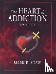 Shaw, Mark E. - The Heart of Addictoin Workbook