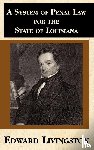 Livingston, Edward - A System of Penal Law for the State of Louisiana