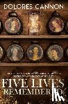 Cannon, Dolores (Dolores Cannon) - Five Lives Remembered