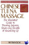 Xu, Xiangcai - Chinese Tui Na Massage - The Essential Guide to Treating Injuries, Improving Health & Balancing Qi