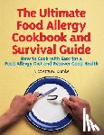 Dumke, Nicolette M. - The Ultimate Food Allergy Cookbook and Survival Guide: How to Cook with Ease for Food Allergies and Recover Good Health