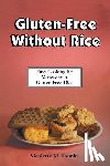 Dumke, Nicolette M. - Gluten-Free Without Rice: Easy Cooking for Variety on a Gluten-Free Diet
