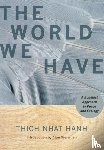 Nhat Hanh, Thich - The World We Have