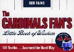 Rains, Rob - The Cardinals Fan's Little Book of Wisdom - 101 Truths...Learned the Hard Way