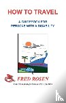 Rosen, Fred (Emeritus Harvard Medical School Us) - How to Travel