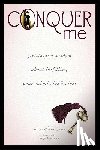 Cunningham, Kacie - Conquer Me: Girl-To-Girl Wisdom about Fulfilling Your Submissive Desires