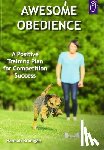 Branigan, Hannah - Awesome Obedience: A Positive Training Plan for Competition Success