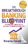 Emmerich, Roxanne - The Breakthrough Banking Blueprint: The Franchise System to Get to Top-of-Peer Performance and Stay There