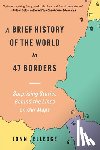 Elledge, Jonn - A Brief History of the World in 47 Borders: Surprising Stories Behind the Lines on Our Maps