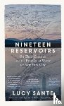 Sante, Lucy (Bard College) - Nineteen Reservoirs