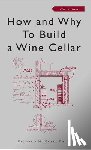 Gold, Richard M. - How and Why to Build a Wine Cellar
