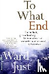 Just, Ward - To What End?