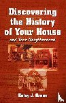 Green, Betsy J. - Discovering the History of Your House and Your Neighborhood