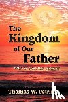 Petrisko, Thomas W. - The Kingdom of Our Father: Who Is God the Father?