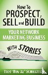 Schreiter, Tom Big Al - How To Prospect, Sell and Build Your Network Marketing Business With Stories