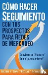 Schreiter, Keith, Schreiter, Tom Big Al - Como Hacer Seguimiento Con Tus Prospectos Para Redes De Mercadeo