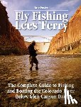 Foster, Dave - Fly Fishing Lees Ferry: The Complete Guide to Fishing and Boating the Colorado River Below Glen Canyon Dam