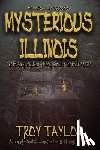 Taylor, Troy - Mysterious Illinois